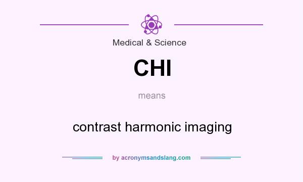 What does CHI mean? It stands for contrast harmonic imaging
