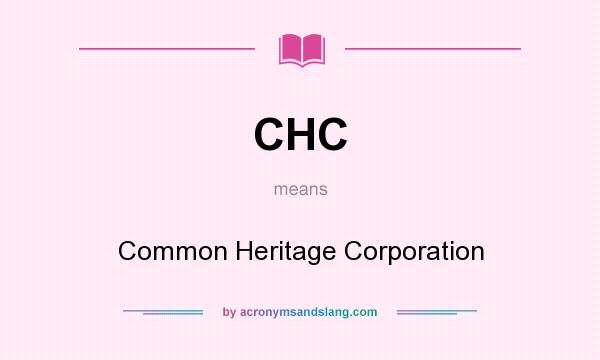 What does CHC mean? It stands for Common Heritage Corporation