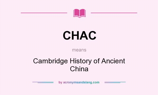 What does CHAC mean? It stands for Cambridge History of Ancient China