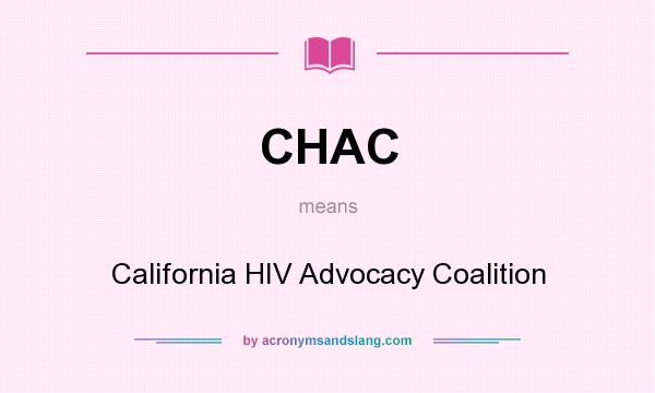 What does CHAC mean? It stands for California HIV Advocacy Coalition