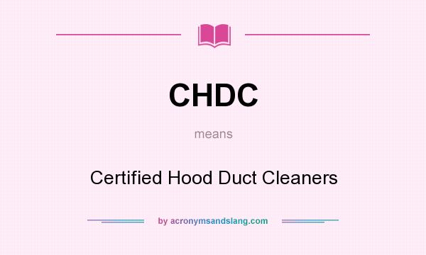 What does CHDC mean? It stands for Certified Hood Duct Cleaners