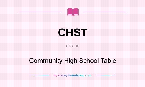 What does CHST mean? It stands for Community High School Table