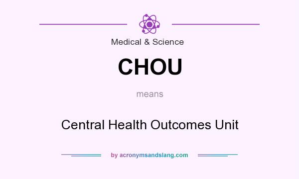 What does CHOU mean? It stands for Central Health Outcomes Unit