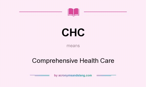 What does CHC mean? It stands for Comprehensive Health Care