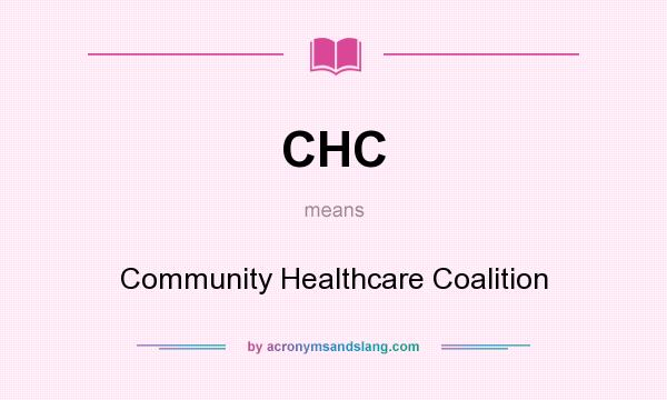 What does CHC mean? It stands for Community Healthcare Coalition