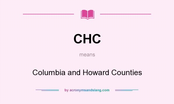 What does CHC mean? It stands for Columbia and Howard Counties