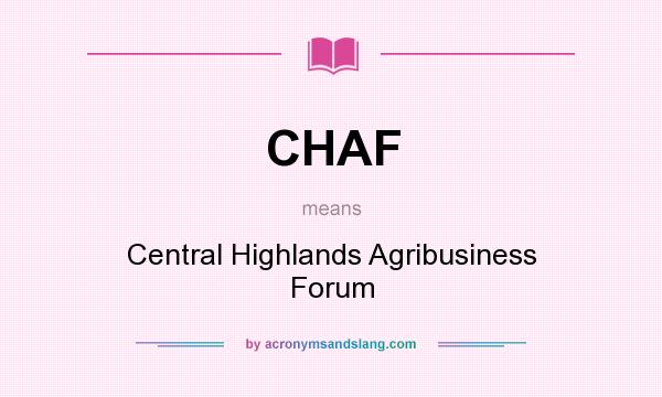 What does CHAF mean? It stands for Central Highlands Agribusiness Forum