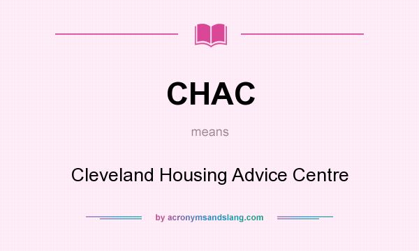 What does CHAC mean? It stands for Cleveland Housing Advice Centre
