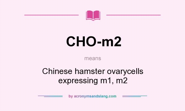 What does CHO-m2 mean? It stands for Chinese hamster ovarycells expressing m1, m2