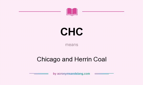 What does CHC mean? It stands for Chicago and Herrin Coal