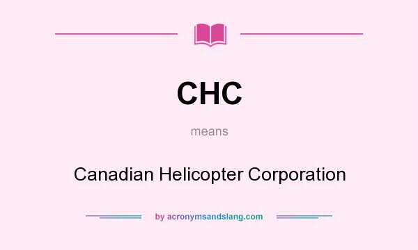 What does CHC mean? It stands for Canadian Helicopter Corporation