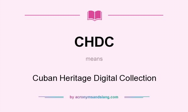What does CHDC mean? It stands for Cuban Heritage Digital Collection
