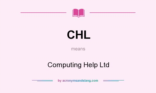 What does CHL mean? It stands for Computing Help Ltd