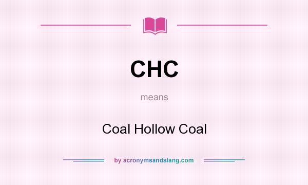 What does CHC mean? It stands for Coal Hollow Coal