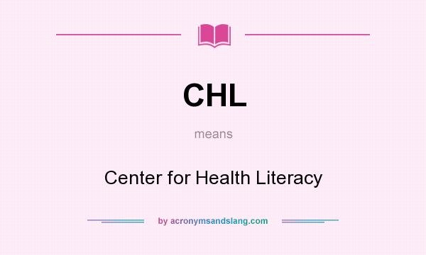 What does CHL mean? It stands for Center for Health Literacy