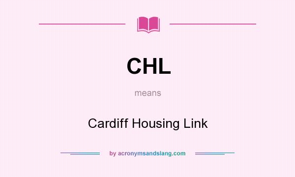 What does CHL mean? It stands for Cardiff Housing Link