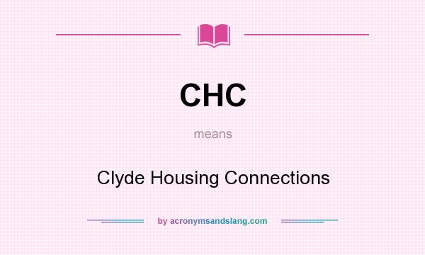 What does CHC mean? It stands for Clyde Housing Connections