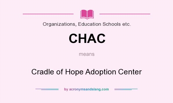 What does CHAC mean? It stands for Cradle of Hope Adoption Center