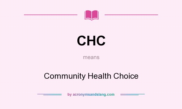 What does CHC mean? It stands for Community Health Choice