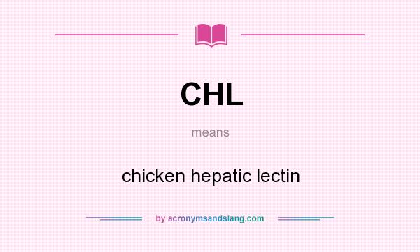 What does CHL mean? It stands for chicken hepatic lectin
