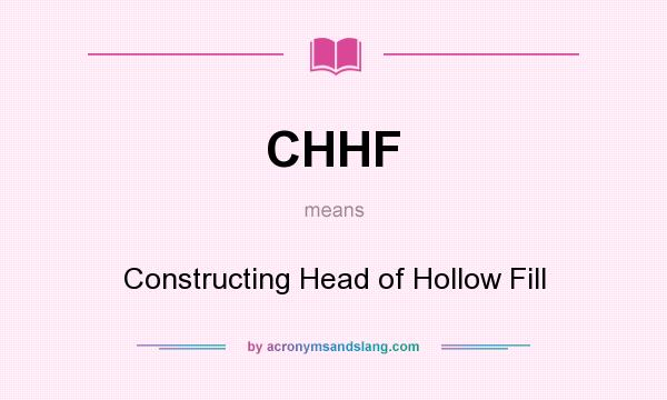 What does CHHF mean? It stands for Constructing Head of Hollow Fill