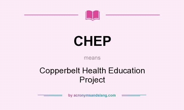 What does CHEP mean? It stands for Copperbelt Health Education Project