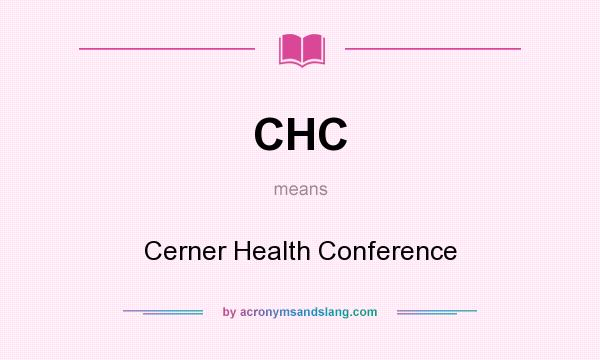 What does CHC mean? It stands for Cerner Health Conference