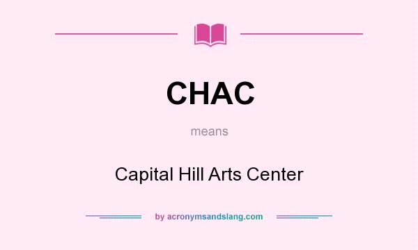 What does CHAC mean? It stands for Capital Hill Arts Center