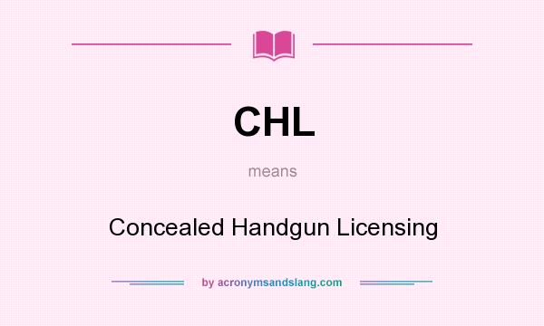 What does CHL mean? It stands for Concealed Handgun Licensing