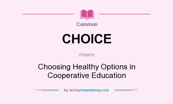 What does CHOICE mean? It stands for Choosing Healthy Options in Cooperative Education
