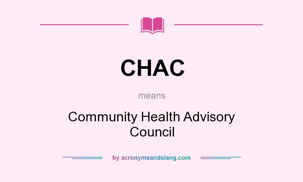 What does CHAC mean? It stands for Community Health Advisory Council