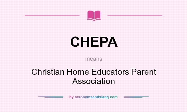 What does CHEPA mean? It stands for Christian Home Educators Parent Association