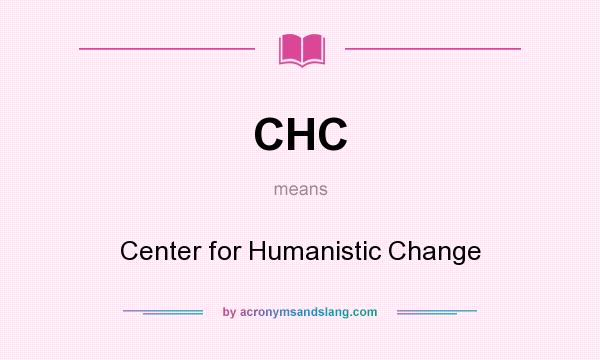 What does CHC mean? It stands for Center for Humanistic Change