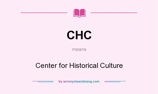 What does CHC mean? It stands for Center for Historical Culture