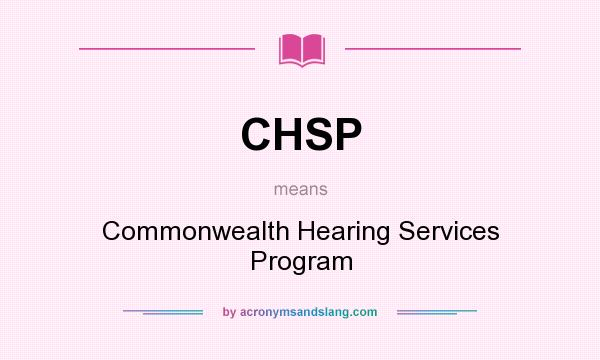 What does CHSP mean? It stands for Commonwealth Hearing Services Program