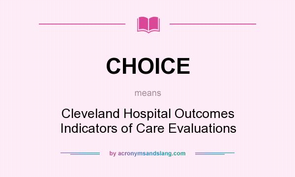 What does CHOICE mean? It stands for Cleveland Hospital Outcomes Indicators of Care Evaluations