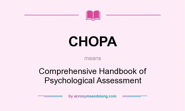 What does CHOPA mean? It stands for Comprehensive Handbook of Psychological Assessment