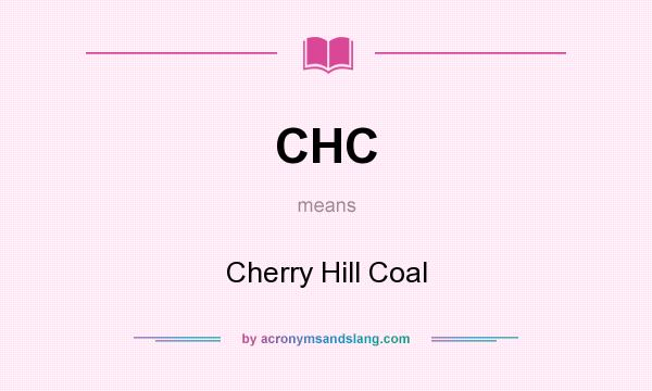 What does CHC mean? It stands for Cherry Hill Coal