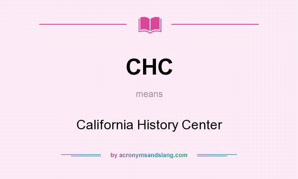 What does CHC mean? It stands for California History Center