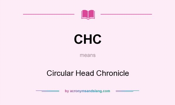 What does CHC mean? It stands for Circular Head Chronicle