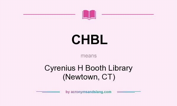 What does CHBL mean? It stands for Cyrenius H Booth Library (Newtown, CT)
