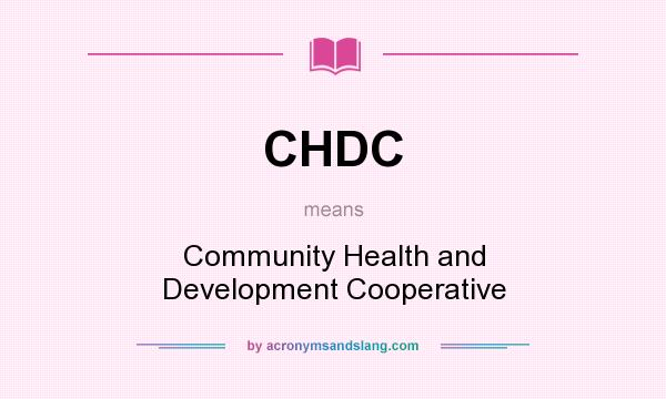 What does CHDC mean? It stands for Community Health and Development Cooperative