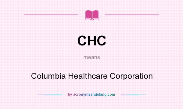 What does CHC mean? It stands for Columbia Healthcare Corporation