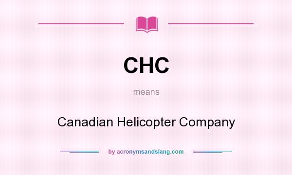 What does CHC mean? It stands for Canadian Helicopter Company
