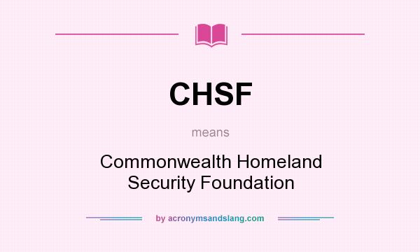 What does CHSF mean? It stands for Commonwealth Homeland Security Foundation