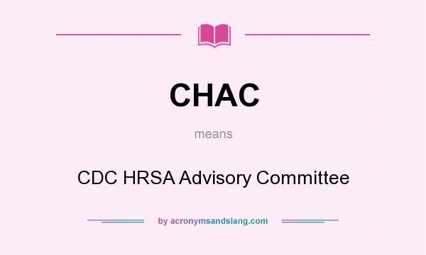 What does CHAC mean? It stands for CDC HRSA Advisory Committee