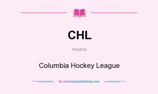 What does CHL mean? It stands for Columbia Hockey League