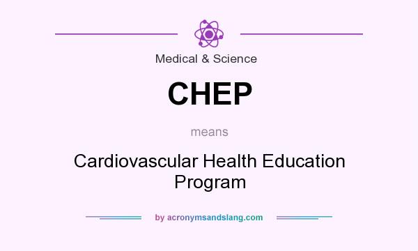 What does CHEP mean? It stands for Cardiovascular Health Education Program