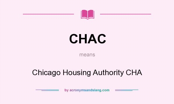 What does CHAC mean? It stands for Chicago Housing Authority CHA