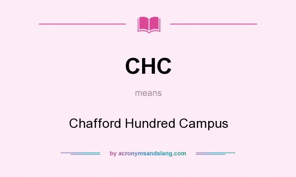What does CHC mean? It stands for Chafford Hundred Campus